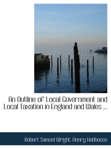 an outline of local government and local taxation in england and wales 2008 edition samuel wright, henry