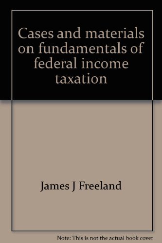 cases and materials on fundamentals of federal income taxation 5th edition freeland, james j 0882772511,