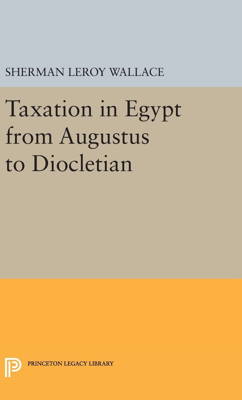 taxation in egypt from augustus to diocletian  wallace, sherman leroy 0691653739, 9780691653730