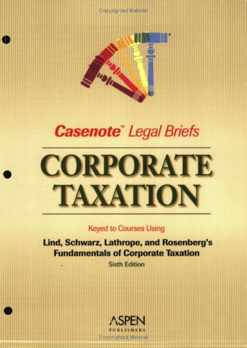 casenote legal s taxation keyed to lind schwartz lathrope and rosenberg 3rd edition lind, stephen a.,