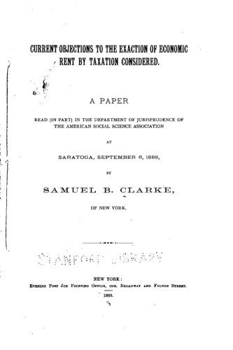 current objections to the exaction of economic rent by taxation considered  clarke, samuel b. 1519595670,