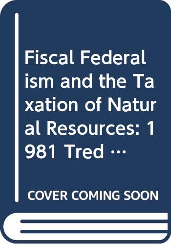 fiscal federalism and the taxation of natural resources 1981 tred conference  mclure, charles e. 0669054364,