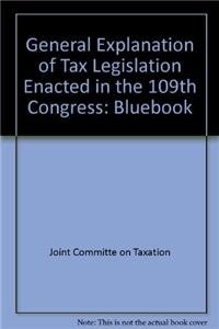 general explanation of tax legislation enacted in the 109th congress bluebook large type / large print