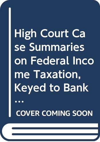 high court case summaries on federal income taxation keyed to bankman 16th edition editorial staff,