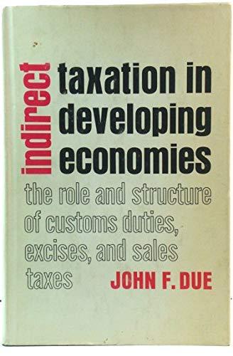 indirect taxation in developing economies  due, professor john f. 0801811678, 9780801811678