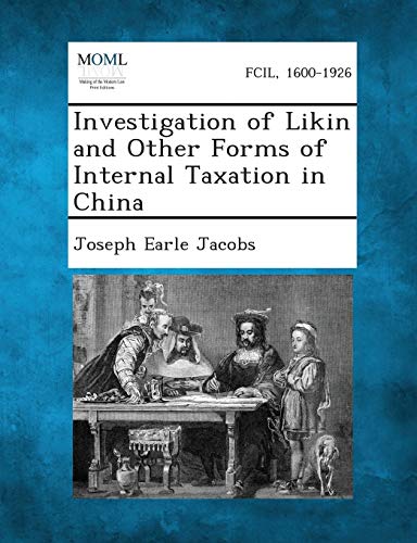 investigation of likin and other forms of internal taxation in china  jacobs, joseph earle 1289356025,