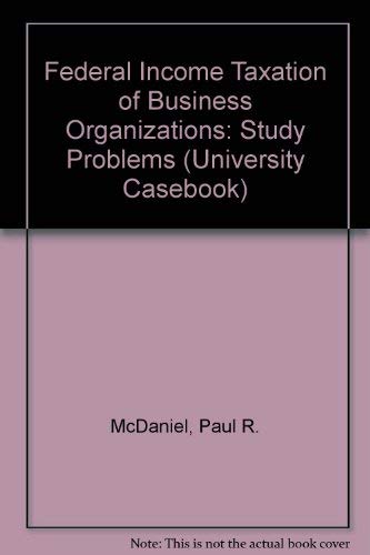 federal income taxation of business organizations study problems revised edition mcdaniel, paul r., mcmahon,