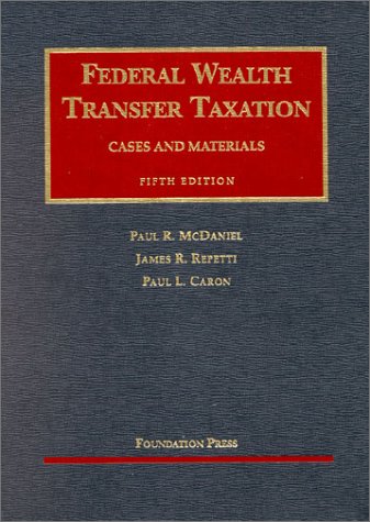 federal wealth transfer taxation cases and materials 5th edition paul r. mcdaniel, james r. repetti, paul l.