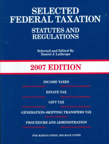 selected federal taxation statutes and regulations with motro tax map 2007 pap/map edition lathrope, daniel