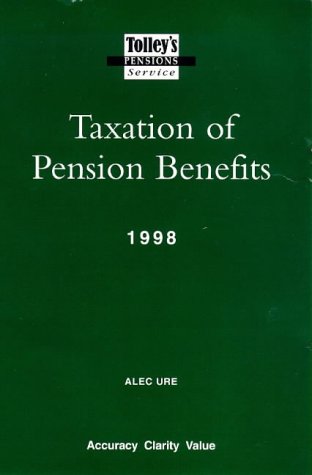 tolleys taxation of pension benefits a guide to the provisions and taxation of retirement and death benefit