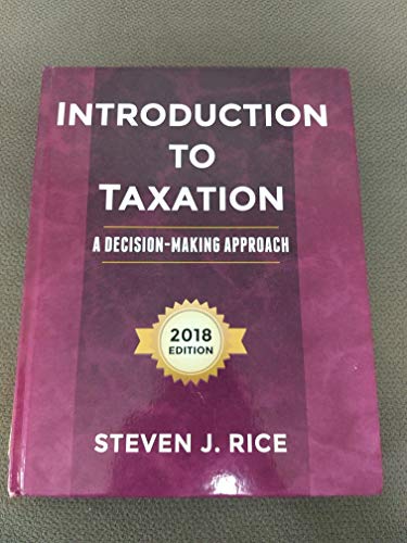 introduction to taxation a decision making approach 2018 edition  steven j. rice 0989500543, 9780989500548