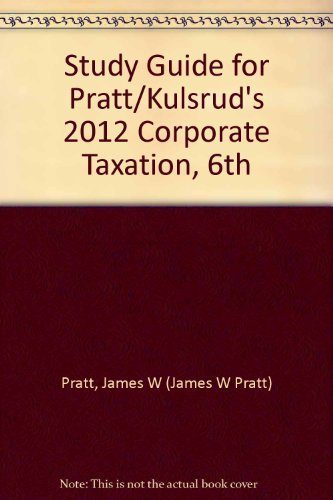 study guide for pratt/kulsruds 2012 corporate taxation 6th 6th edition pratt, james w., kulsrud, william n.