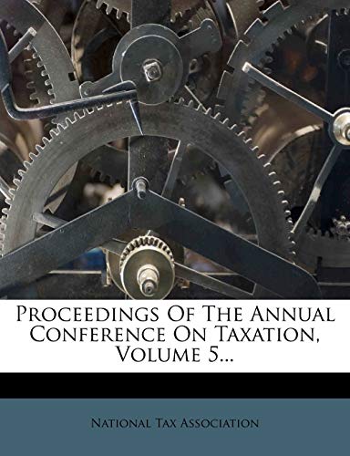 proceedings of the annual conference on taxation volume 5  association, national tax 1274399742, 9781274399748