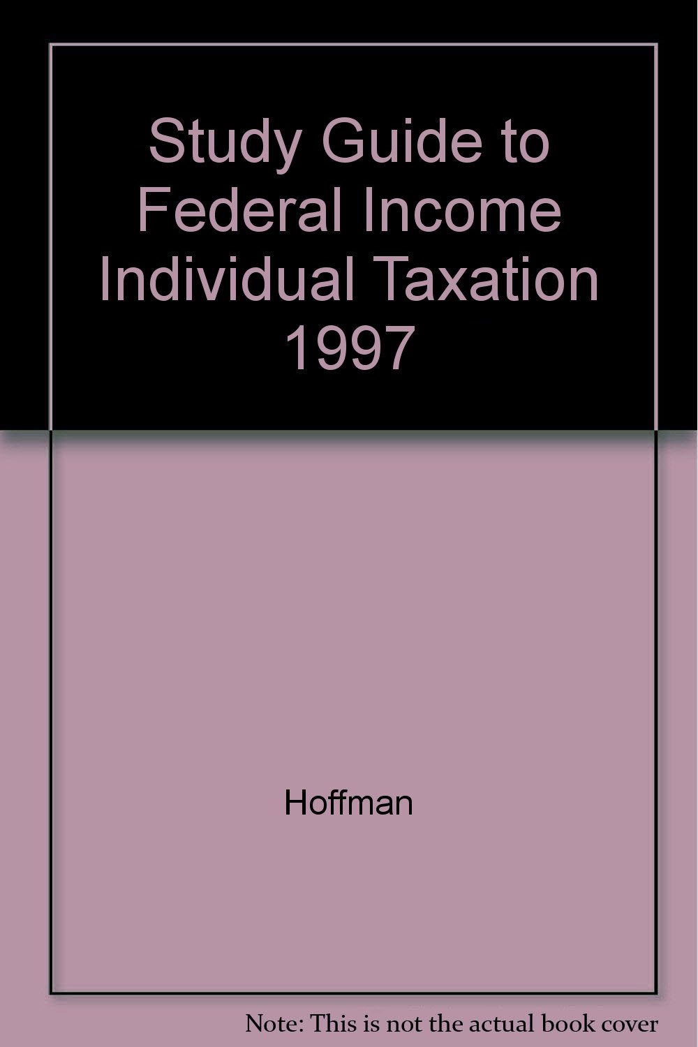 study guide to federal income individual taxation 1997  hoffman, william h., jr. 0314099034, 9780314099037