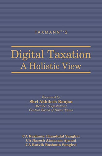 taxmanns digital taxation a holistic view  ca rashmin chandulal sanghvi, ca naresh atmaram ajwani, et al.