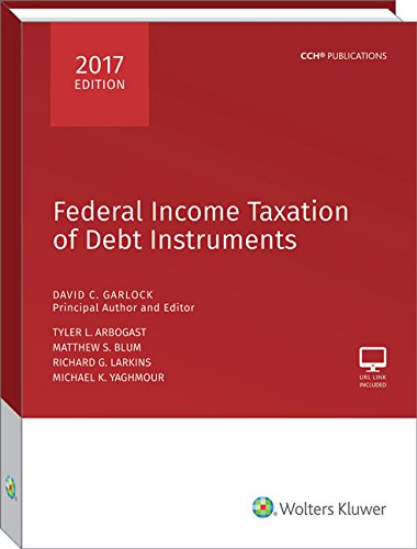 federal income taxation of debt instruments 2017 edition  david c. garlock, tyler l. arbogast, matthew s.