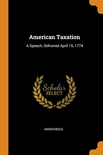 american taxation a speech delivered april 19 1774  anonymous 0343989247, 9780343989248