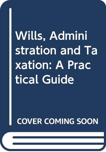 wills administration and taxation a practical guide 5th edition barlow ma(cantab) llm(lond), john, king llb