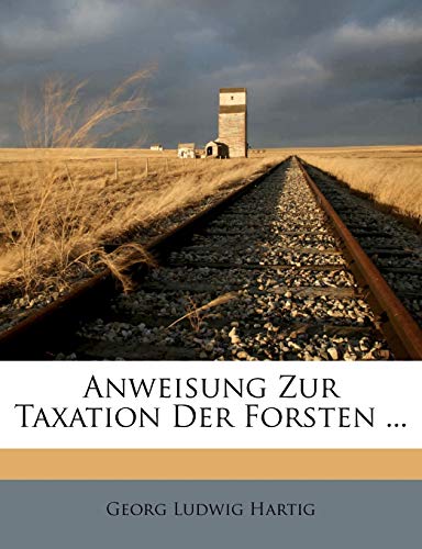 anweisung zur taxation der forsten  hartig, georg ludwig 1179170148, 9781179170145