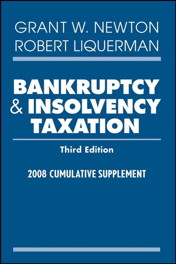 bankruptcy and insolvency taxation 2008 cumulative supplement 3rd edition newton, grant w., liquerman, robert