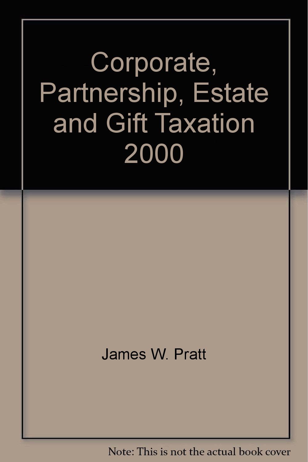 corporate partnership estate and gift taxation 2000  pratt, james w. 192904500x, 9781929045006