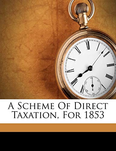 a scheme of direct taxation for 1853  symons, jelinger cookson 1174995270, 9781174995279