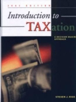 introduction to taxation a decision making approach 2007 edition steven j. rice 0974067938, 9780974067933