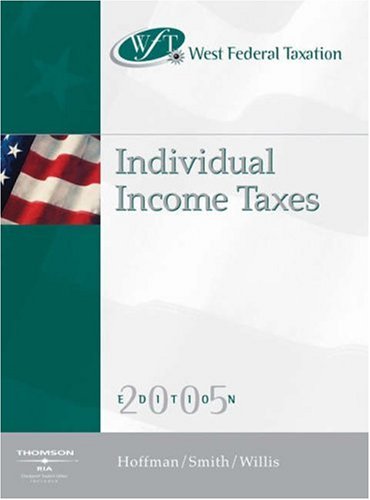 west federal taxation 2005 individual income taxes 28th edition hoffman, william h., smith, james e., willis,