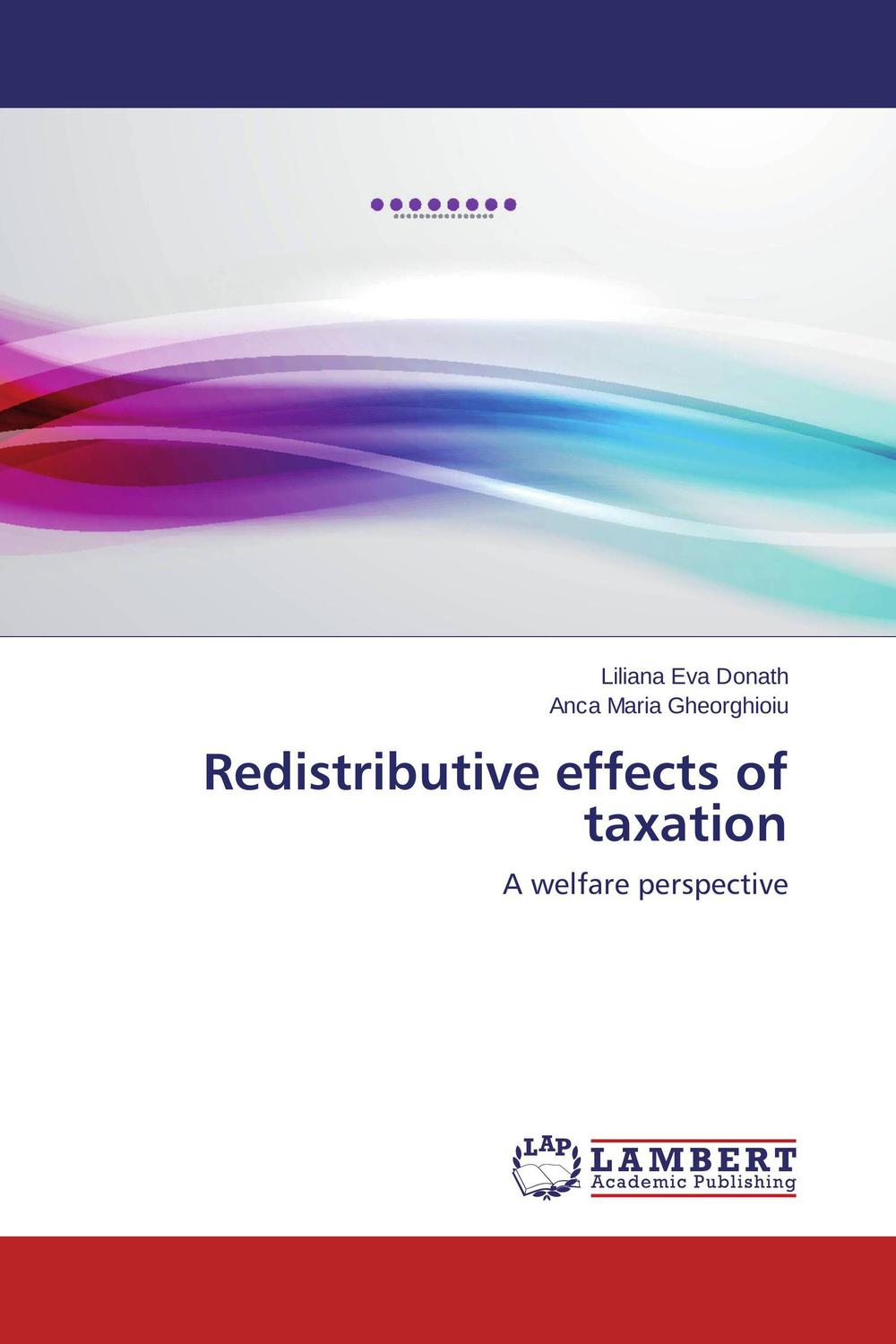 redistributive effects of taxation a welfare perspective 1st edition donath, liliana eva, gheorghioiu, anca