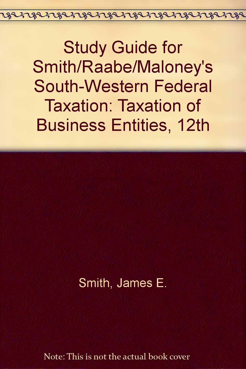 study guide for smith/raabe/maloney s south western federal taxation taxation of business entities 12th 12th