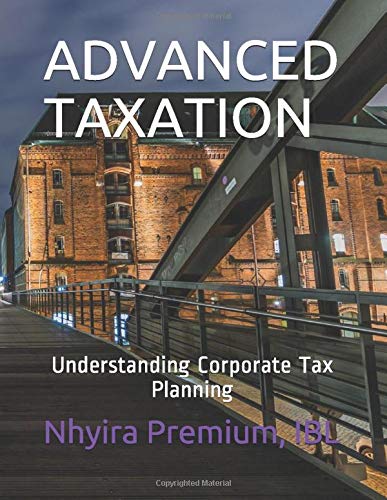 advanced taxation understanding corporate tax planning  premium   ibl, nhyira 1713435950, 9781713435952