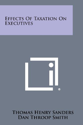 effects of taxation on executives sanders, thomas henry 1258783967, 9781258783969