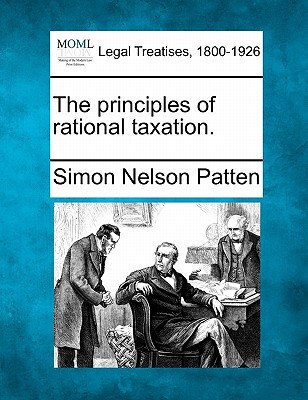 the principles of rational taxation patten, simon nelson 1240100043, 9781240100040