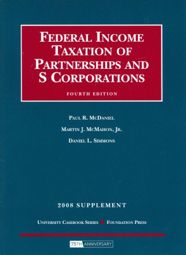 federal income taxation of partnerships and s corporations 2008 supplement 4th edition paul r. mcdaniel,