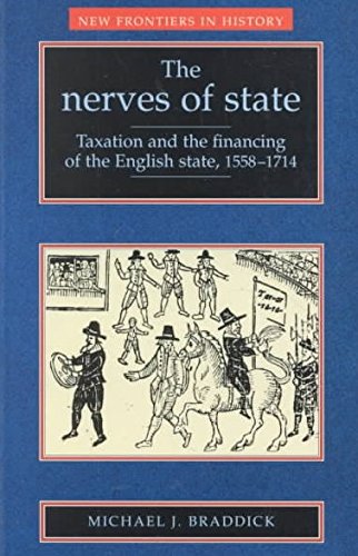 the nerves of state taxation and the financing of the english state 1558 1714  braddick, michael j.