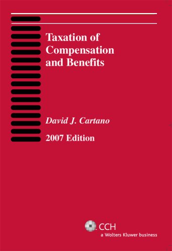 taxation of compensation and benefits 2007 2007 edition david j. cartano 0808091069, 9780808091066