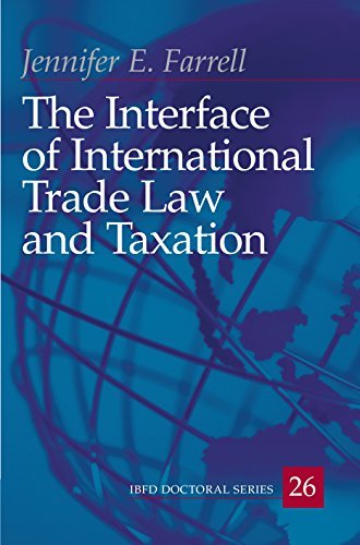 the interface of international trade law and taxation 1st edition jennifer e. farrell 9087221827,