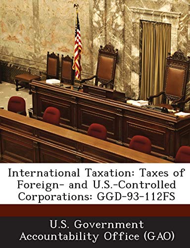 international taxation taxes of foreign and u s controlled corporations ggd 93 112fs  u. s. government