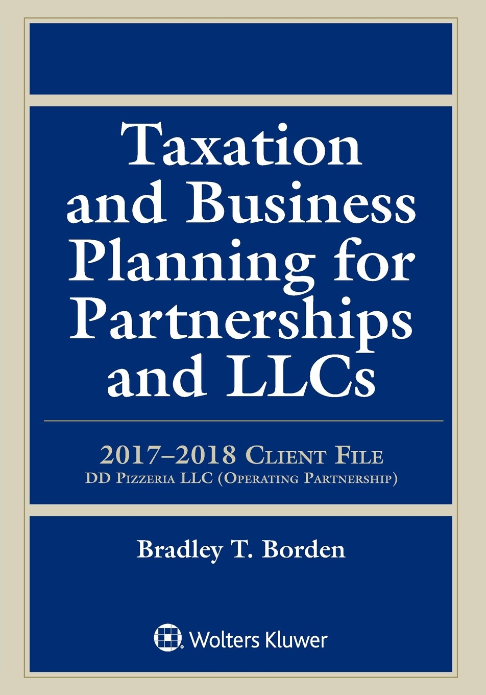 taxation and business planning for partnerships and llcs 2017 2018 client file  bradley t. borden 1454894474,