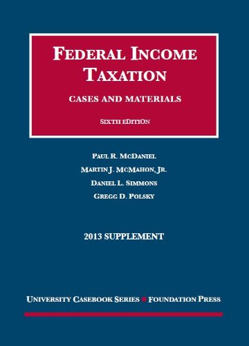 federal income taxation cases and materials 6th 2013 supplement 2013 edition mcdaniel, paul, mcmahon jr,