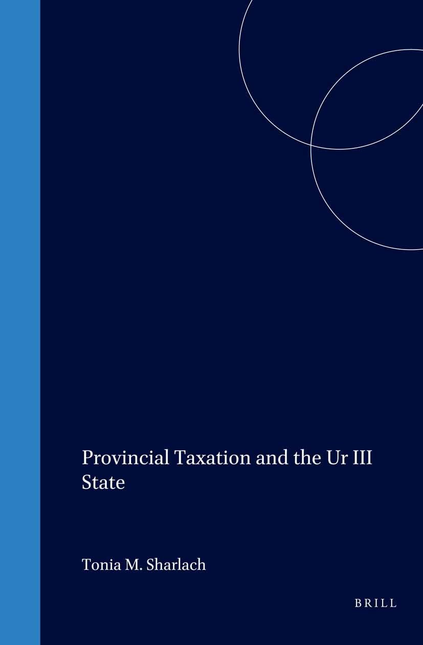 provincial taxation and the ur iii state 1st edition sharlach, tonia m 9004135812, 9789004135819