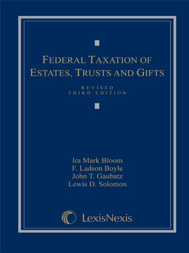 federal taxation of estates trusts and gifts cases problems and materials revised 3rd edition ira mark bloom,