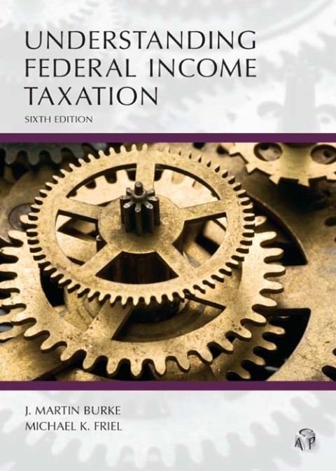 understanding federal income taxation sixth edition 6th edition burke, j. martin, friel, michael k.