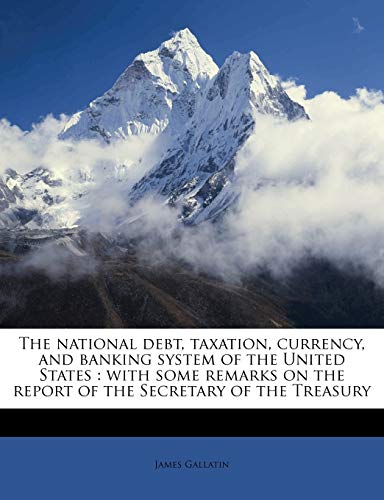 the national debt taxation currency and banking system of the united states with some remarks on the report