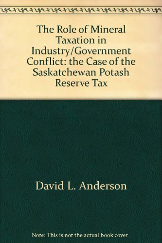 the role of mineral taxation in industry/government conflict the case of the saskatchewan potash reserve tax 