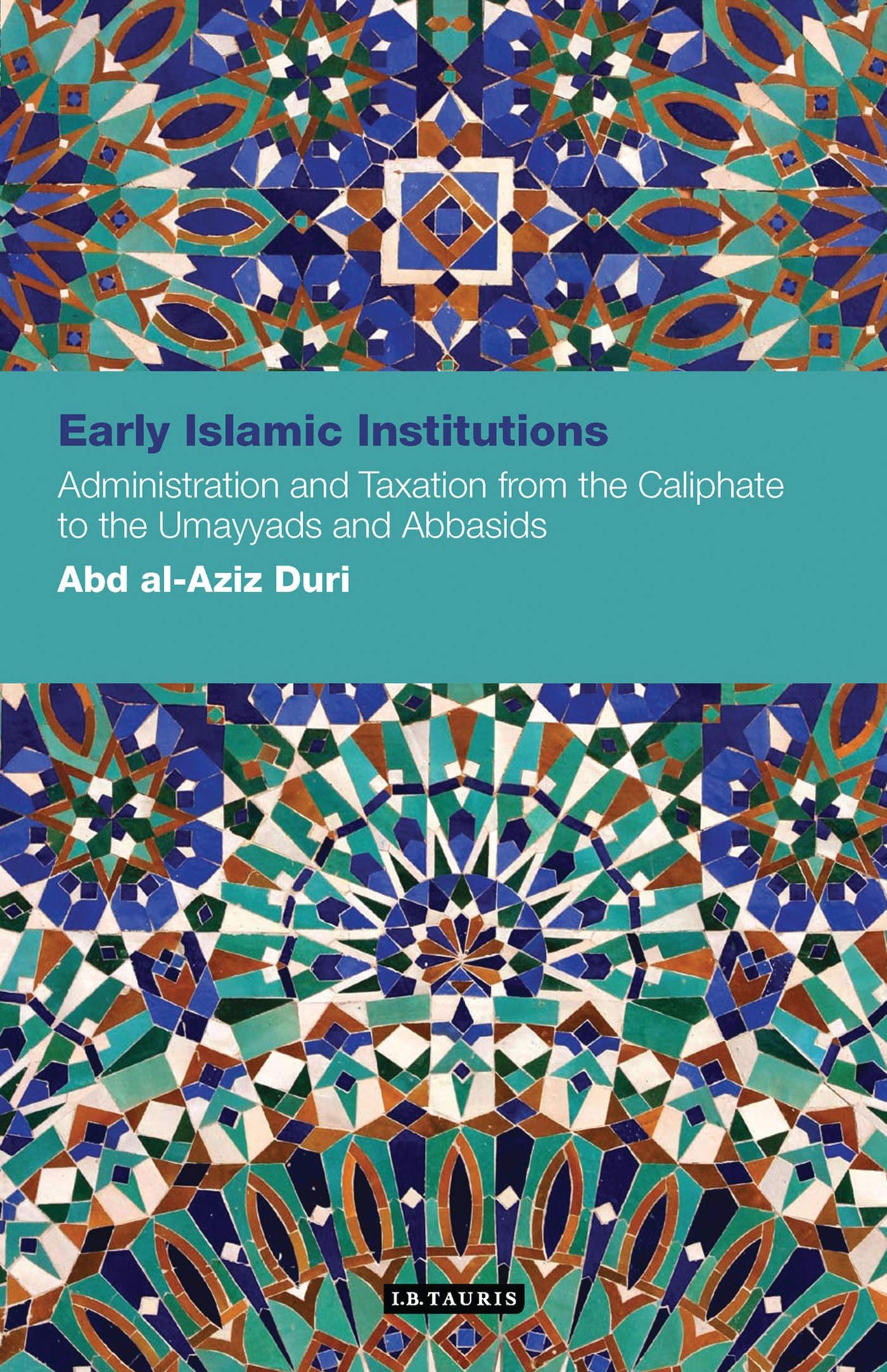 early islamic institutions administration and taxation from the caliphate to the umayyads and abbasids 1st