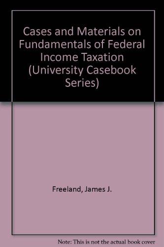 cases and materials on fundamentals of federal income taxation 8th edition james j. freeland, stephen a.
