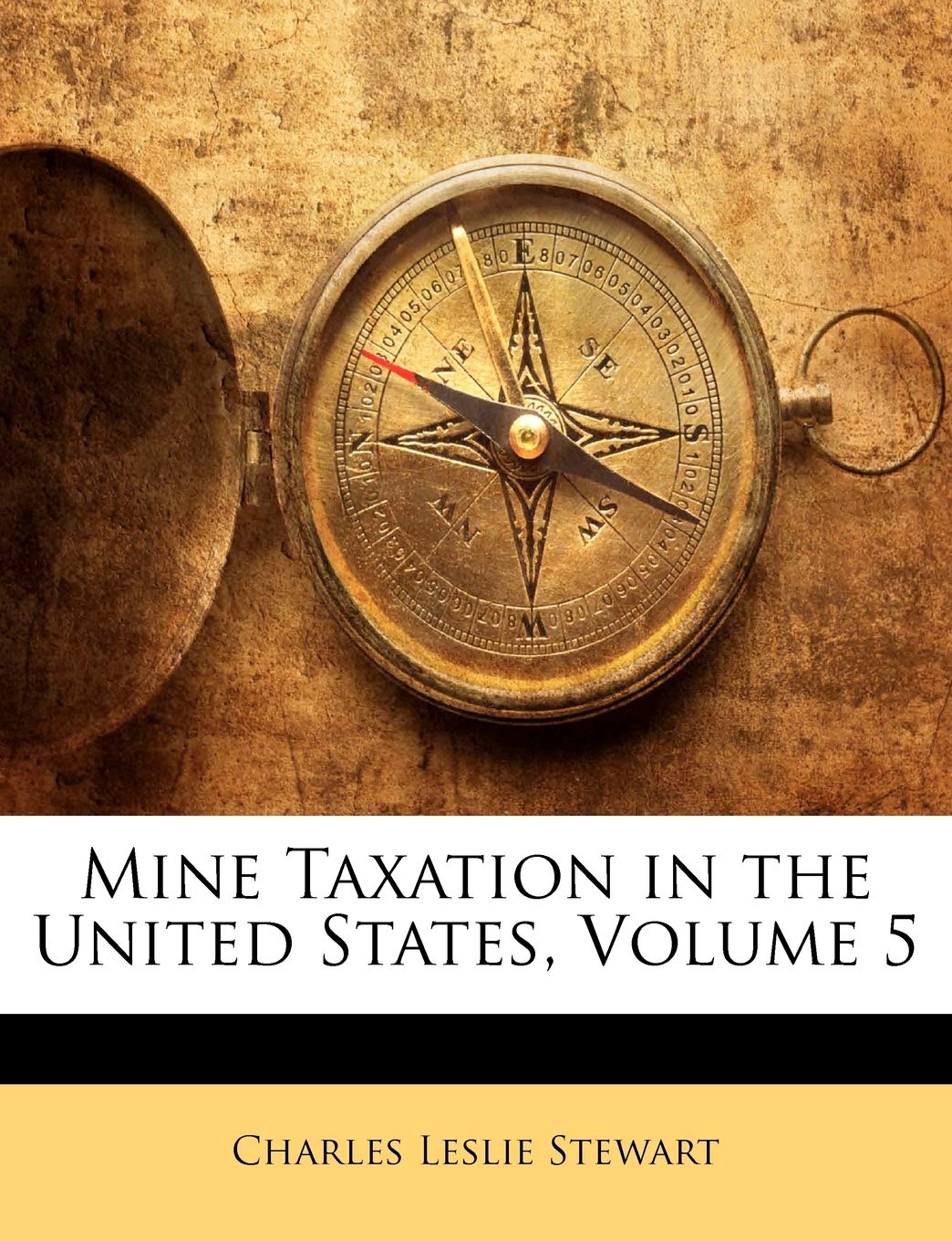 mine taxation in the united states volume 5  stewart, charles leslie 1145323383, 9781145323384