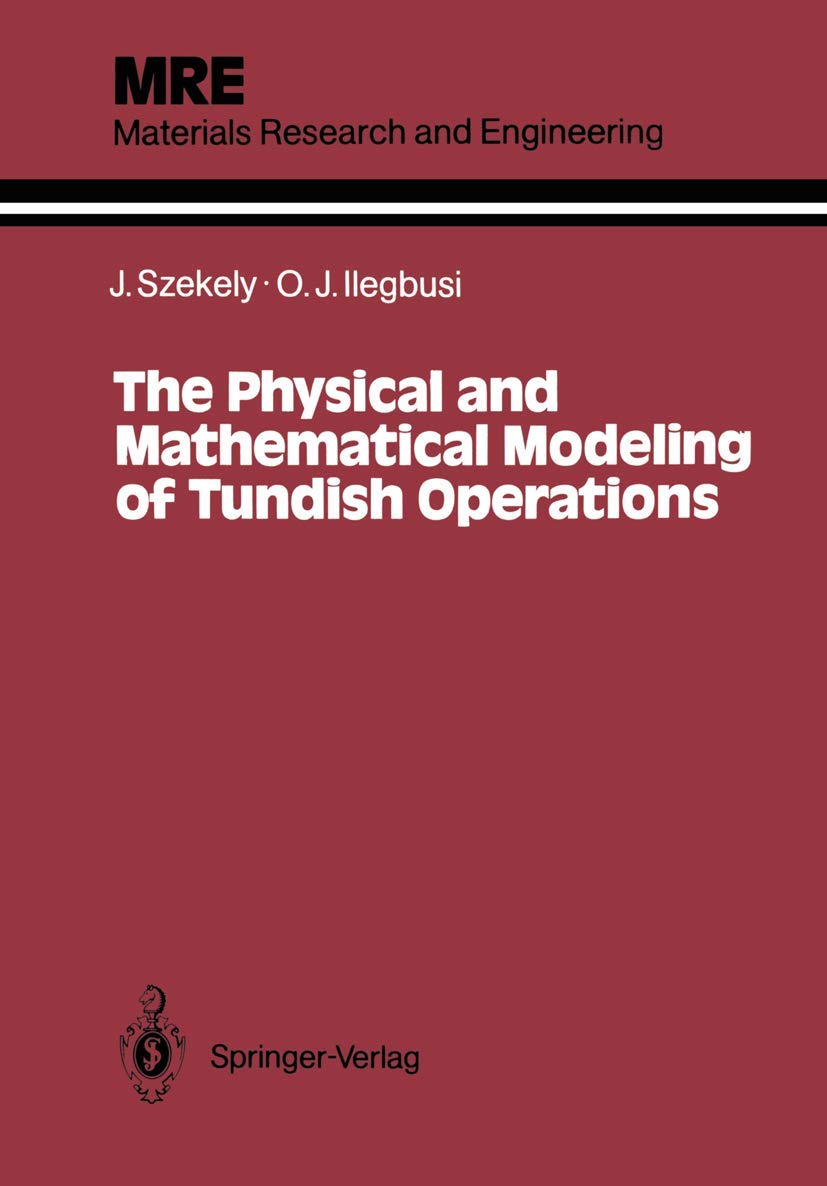 the physical and mathematical modeling of tundish operations 1989 edition szekely, julian, ilegbusi, olusegun