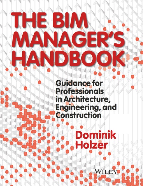 the bim managers handbook guidance for professionals in architecture engineering and construction 1st edition